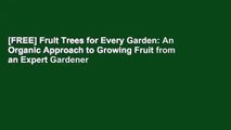 [FREE] Fruit Trees for Every Garden: An Organic Approach to Growing Fruit from an Expert Gardener