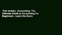 Full version  Accounting: The Ultimate Guide to Accounting for Beginners - Learn the Basic