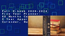 Full E-book 2020-2024 Five Year Planner: 60 Months Calendar, 5 Year Appointment Calendar, Business