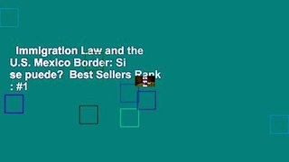 Immigration Law and the U.S. Mexico Border: Si se puede?  Best Sellers Rank : #1