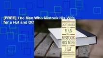 [FREE] The Man Who Mistook His Wife for a Hat and Other Clinical Tales