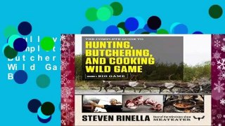Full version  The Complete Guide to Hunting, Butchering, and Cooking Wild Game, Volume 1: Big