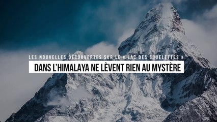 Les nouvelles découvertes sur le « lac des squelettes » dans l’Himalaya ne lèvent rien au mystère