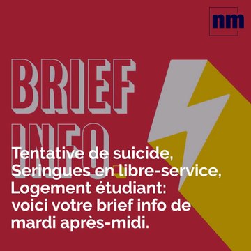 Tentative de suicide, Seringues en libre-service, Logement étudiant: voici votre brief info de mardi après-midi.