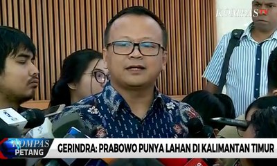 Gerindra: Prabowo Punya Lahan di Kalimantan Timur