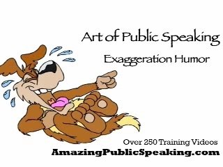 Public Speaking: Exaggeration Humor