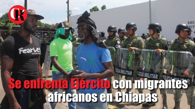 Se enfrenta Ejército con migrantes africanos en Chiapas