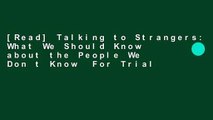 [Read] Talking to Strangers: What We Should Know about the People We Don t Know  For Trial
