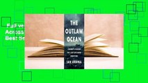 Full version  The Outlaw Ocean: Journeys Across the Last Untamed Frontier  Best Sellers Rank : #3