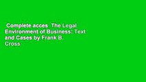 Complete acces  The Legal Environment of Business: Text and Cases by Frank B. Cross