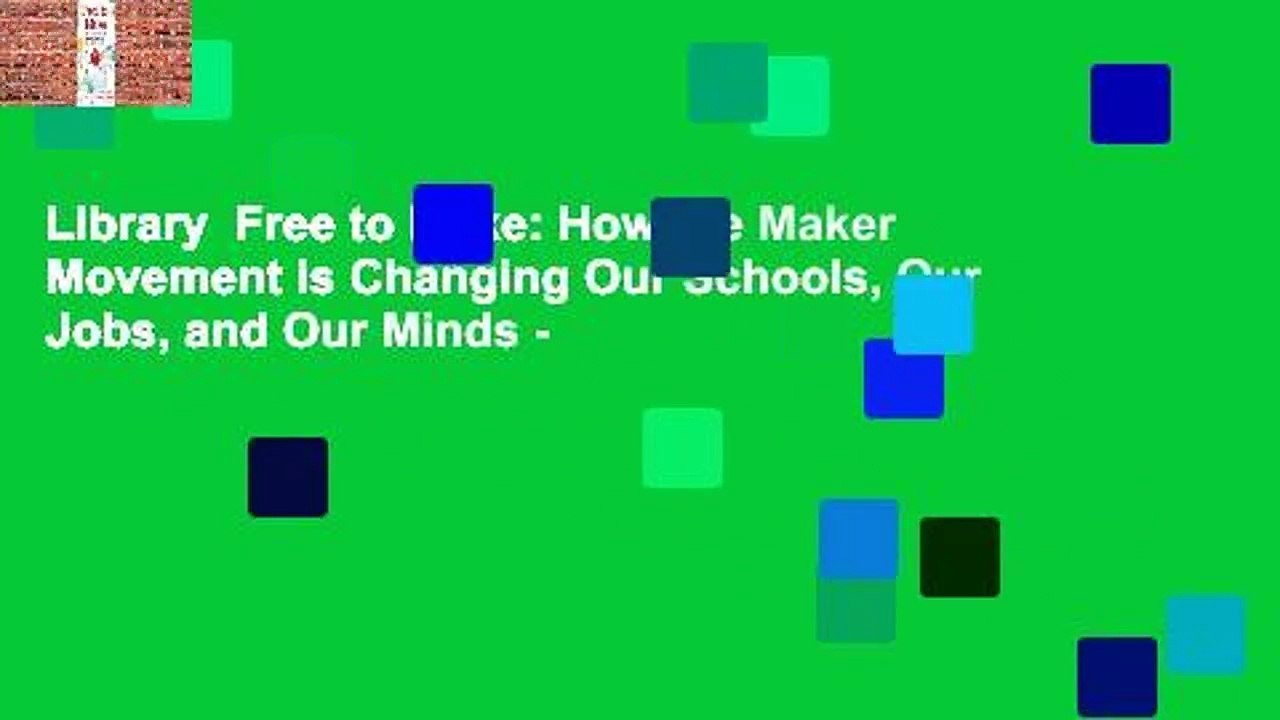 Library  Free to Make: How the Maker Movement is Changing Our Schools, Our Jobs, and Our Minds -