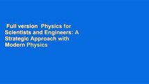 Full version  Physics for Scientists and Engineers: A Strategic Approach with Modern Physics