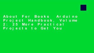 About For Books  Arduino Project Handbook, Volume 2: 25 More Practical Projects to Get You
