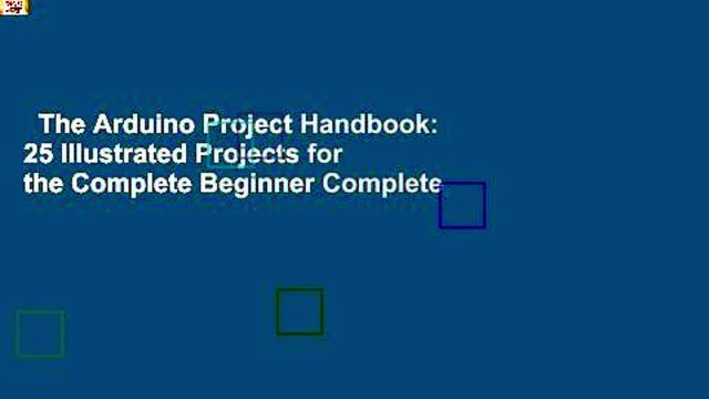 The Arduino Project Handbook: 25 Illustrated Projects for the Complete Beginner Complete