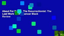 About For Books  The Resurrectionist: The Lost Work of Dr. Spencer Black  Review