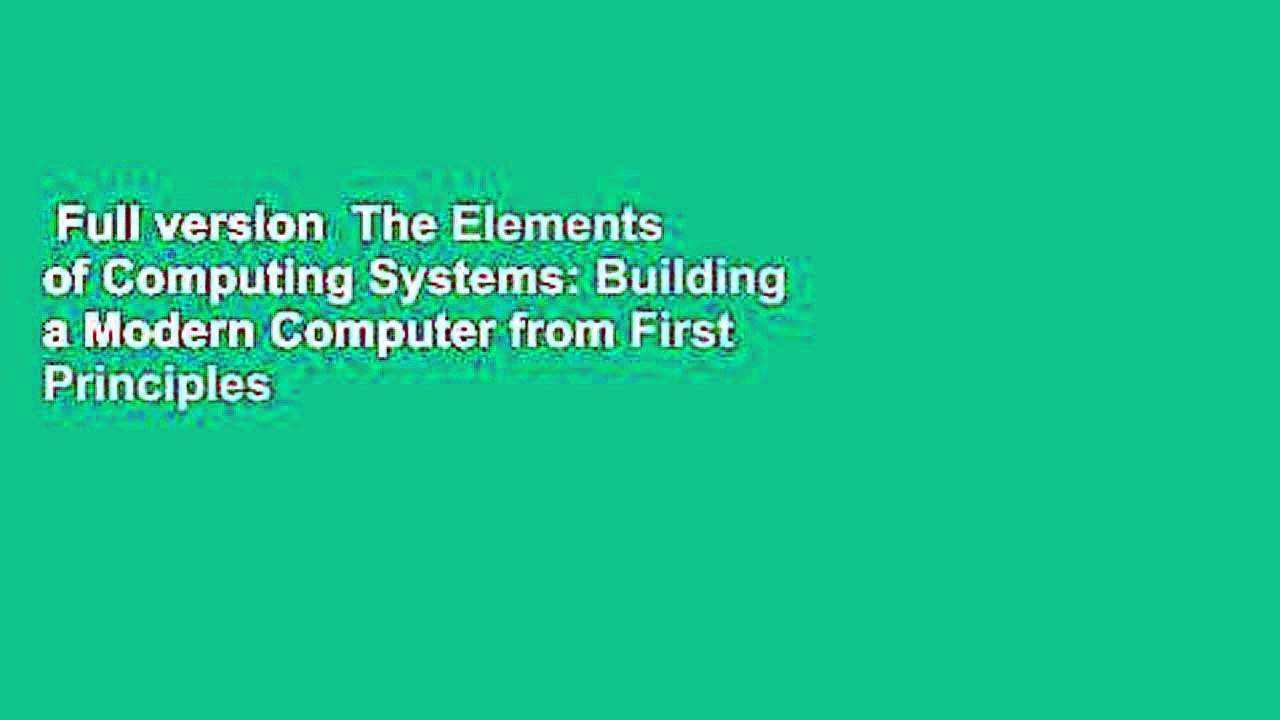 Full version  The Elements of Computing Systems: Building a Modern Computer from First Principles