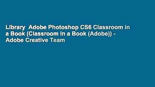 Library  Adobe Photoshop CS6 Classroom in a Book (Classroom in a Book (Adobe)) - Adobe Creative Team