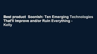 Best product  Soonish: Ten Emerging Technologies That'll Improve and/or Ruin Everything - Kelly
