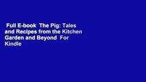 Full E-book  The Pig: Tales and Recipes from the Kitchen Garden and Beyond  For Kindle