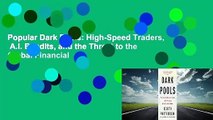 Popular Dark Pools: High-Speed Traders,  A.I. Bandits, and the Threat to the Global Financial