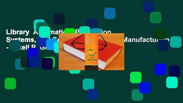 Library Automation, Production Systems, and Computer-Integrated Manufacturing - Mikell P. Groover