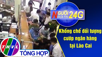 THVL | Người đưa tin 24G (18g30 ngày 27/08/2019)