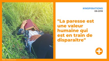 "La paresse est une valeur humaine qui est en train de disparaître."