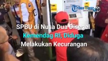 SPBU di Nusa Dua Disegel Kemendag RI, Diduga Melakukan Kecurangan