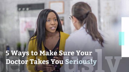 5 Ways to Make Sure Your Doctor Takes You Seriously