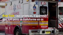 New York : aux urgences, il apprend que son pénis se transforme en os