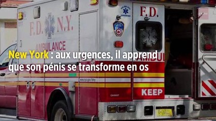 New York : aux urgences, il apprend que son pénis se transforme en os