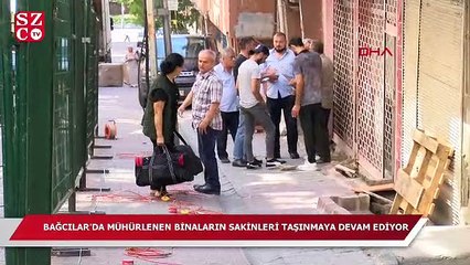 Bağcılar'da mühürlenen binaların sakinleri taşınmaya devam ediyor