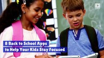8 Back to School Apps to Help Your Kids Stay Focused