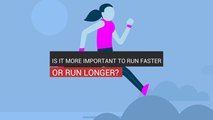 Is It More Important To Run Faster Or Run Longer?