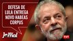 Defesa de Lula entrega novo Habeas Corpus - STF anula condenação de Moro - Seu Jornal 28.08.19