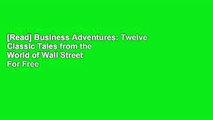 [Read] Business Adventures: Twelve Classic Tales from the World of Wall Street  For Free