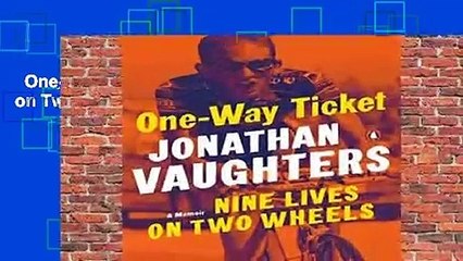 One-Way Ticket: Nine Lives on Two Wheels Complete