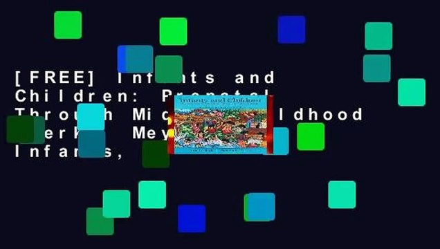 [FREE] Infants and Children: Prenatal Through Middle Childhood (Berk Meyers, the Infants,