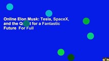 Online Elon Musk: Tesla, SpaceX, and the Quest for a Fantastic Future  For Full