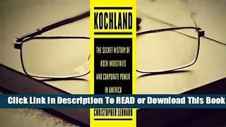 [Read] Kochland: The Secret History of Koch Industries and Corporate Power in America  For Full