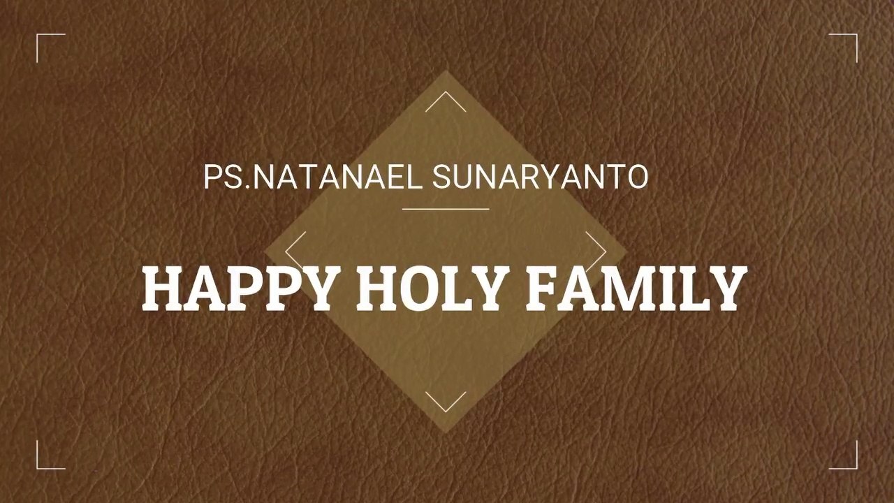 (SERMON) Happy Holy Family - Ps Natanael Sunaryanto