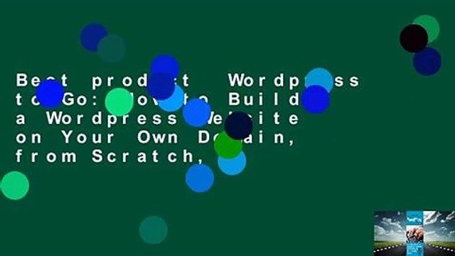 Best product Wordpress to Go: How to Build a Wordpress Website on Your Own Domain, from Scratch,