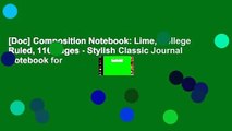 [Doc] Composition Notebook: Lime, College Ruled, 110 pages - Stylish Classic Journal Notebook for