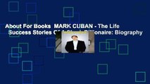 About For Books  MARK CUBAN - The Life   Success Stories Of A Shark Billionaire: Biography
