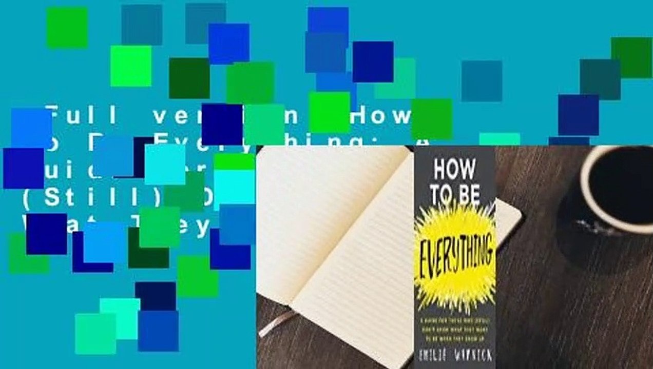 Full version  How to Be Everything: A Guide for Those Who (Still) Don't Know What They Want to Be