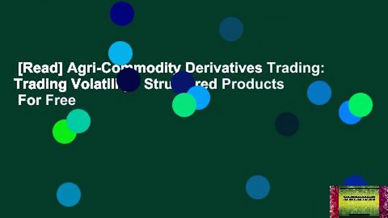 [Read] Agri-Commodity Derivatives Trading: Trading Volatility   Structured Products  For Free