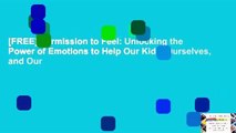 [FREE] Permission to Feel: Unlocking the Power of Emotions to Help Our Kids, Ourselves, and Our