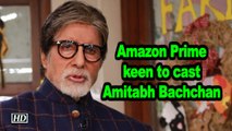 Amazon Prime keen to cast Amitabh Bachchan