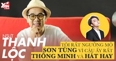 NSƯT Thành Lộc: “Tôi rất ngưỡng mộ Sơn Tùng vì cậu ấy rất thông minh và hát hay”