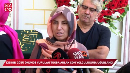 Kızının gözünün önünde vurulan Tuğba Anlak son yolculuğuna uğurlandı